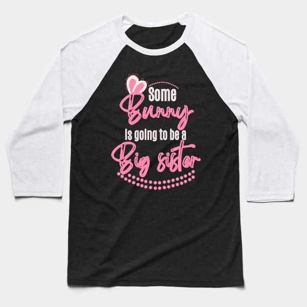 Some Bunny Is Going To Be A Big Sister Baseball T-Shirt by Ezzkouch